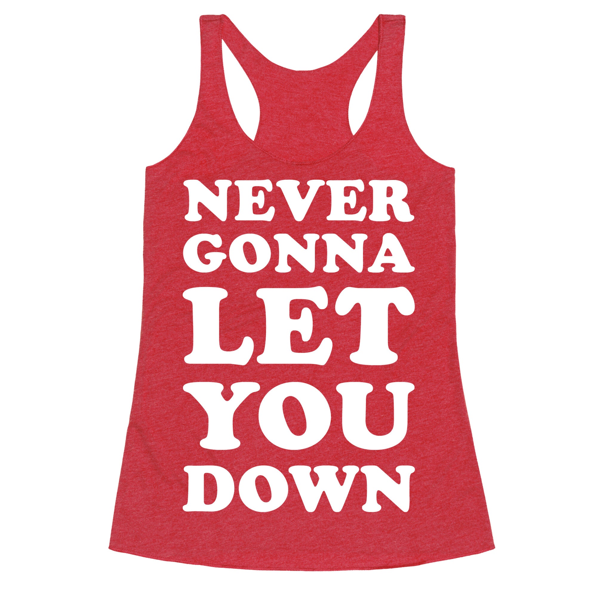 Never Gonna Let You Down Racerback Tank